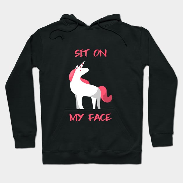 Sit On My Face Unicorn Hoodie by Better Life Decision